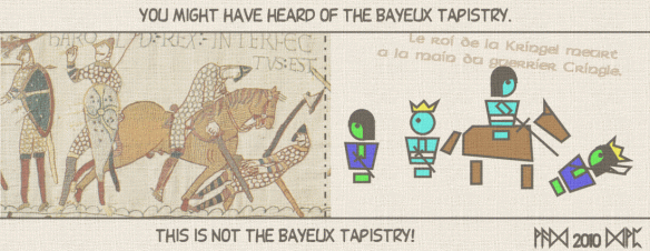 You might have heard of the Bayeux Tapistry. This is not the Bayeux Tapistry! (sic)